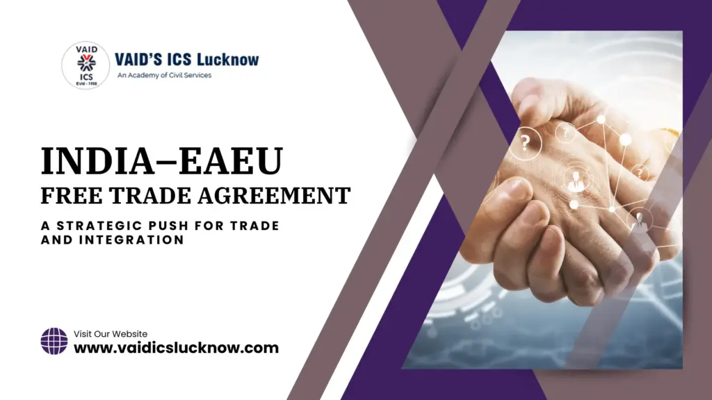 India–EAEU Free Trade Agreement Negotiations Restart: A Strategic Push for Trade and Integration